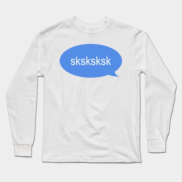 sksksksk Long Sleeve T-Shirt by djhyman